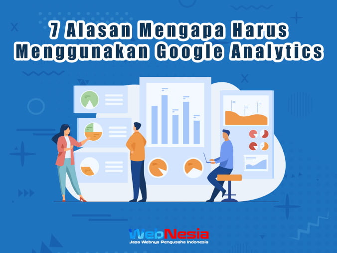 7 Alasan Menggunakan Google Analytics