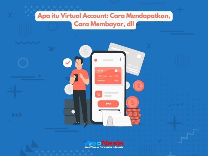 Apa itu Virtual Account: Cara Mendapatkan, Cara Membayar, dll