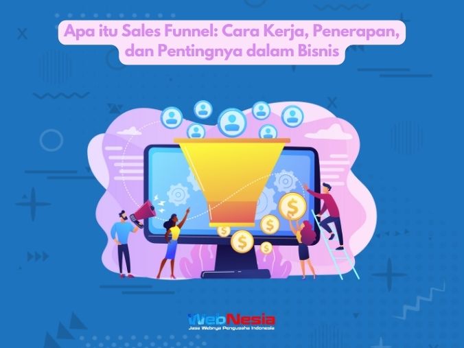 Apa itu Sales Funnel: Cara Kerja, Penerapan, dan Pentingnya dalam Bisnis