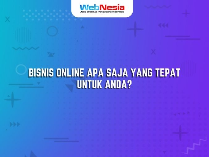 Bisnis Online Apa Saja yang Tepat untuk Anda?