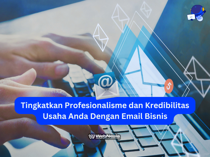 Tingkatkan Profesionalisme dan Kredibilitas Usaha Anda Dengan Email Bisnis