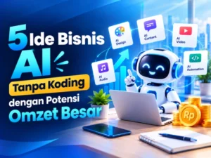 5 Ide Bisnis AI Tanpa Koding dengan Potensi Omzet Besar